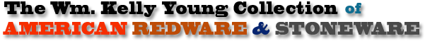 The Wm. Kelly Young Collection of American Redware & Stoneware